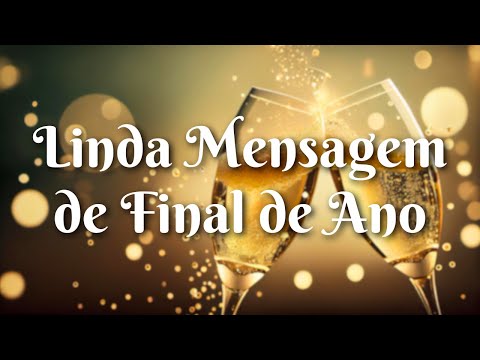 FELIZ ANO NOVO - MENSAGEM EMOCIONANTE PARA O FINAL DE ANO