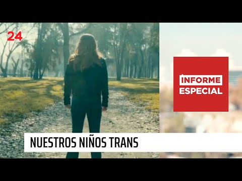 Informe Especial | Nuestros niños trans | 24 Horas TVN Chile
