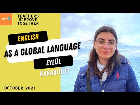 ENGLISH AS A GLOBAL LANGUAGE BY EYLÜL KARABULUT (FREE WEBINARS FOR TEACHERS)