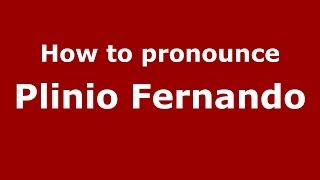 How to pronounce Plinio Fernando