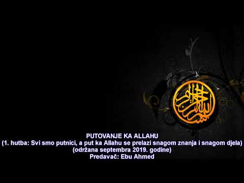 Putovanje ka Allahu 1. hutba - Ebu Ahmed