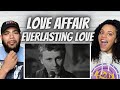 HOW OLD ARE THEY?!| FIRST TIME HEARING Love Affair - Everlasting Love REACTION