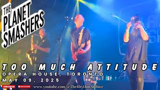 The Planet Smashers | "Too Much Attitude" | Opera House | Toronto, ON | May 09, 2025