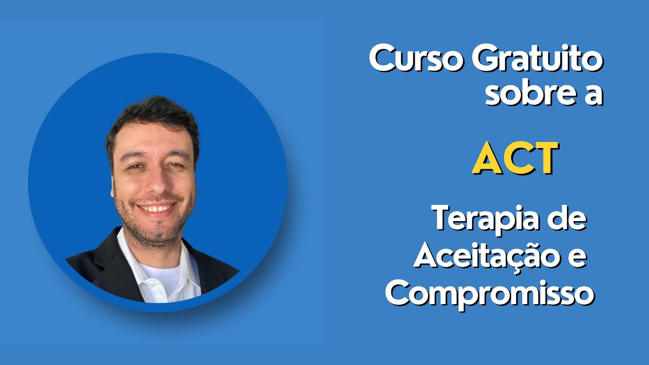 Curso Gratuito - O que é ACT - Terapia de Aceitação e Compromisso?