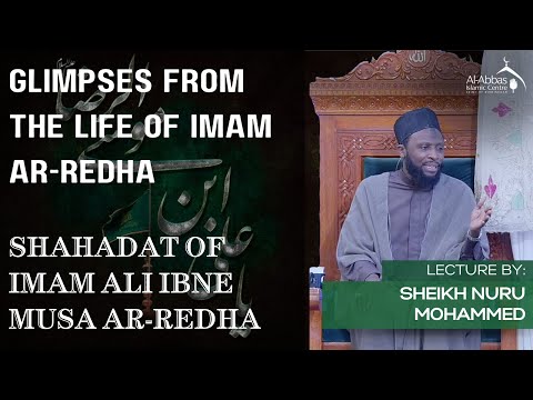 Eve 29th Safar 1446 AH | Shahadat Imam Ali Redha | Glimpses from his life | Sheikh Nuru Mohammed