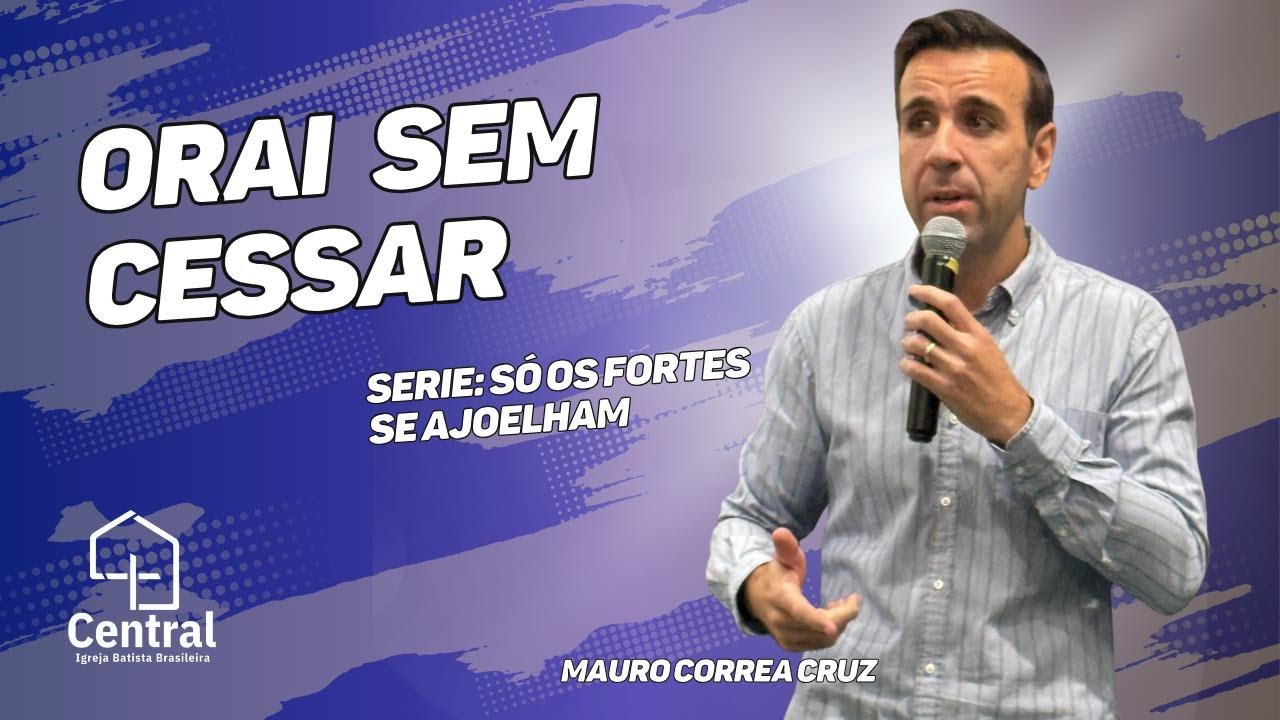 Mauro Correa Cruz / Orai sem cessar / Igreja Batista Brasileira Central
