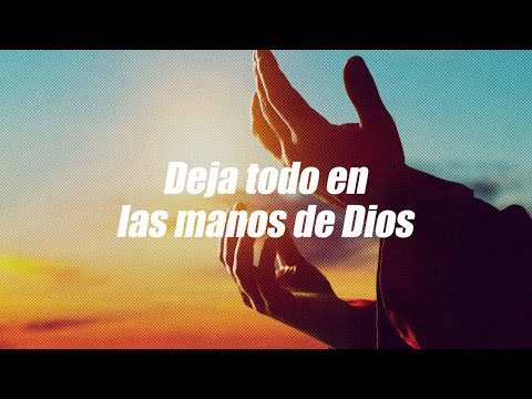 Oración para dejar nuestras preocupaciones en las manos de Dios | Dios es mi Guía