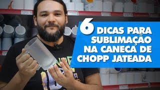 6 DICAS PARA SUBLIMAÇÃO NA CANECA DE CHOPP JATEADA | ESCOLA Phd