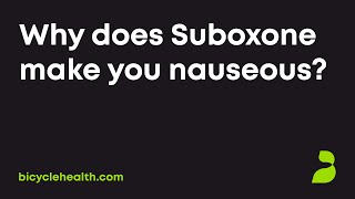 Why does Suboxone make you nauseous