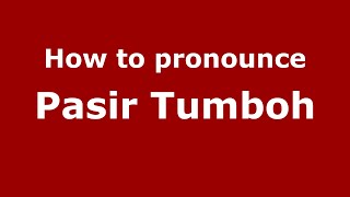 How to pronounce Pasir Tumboh