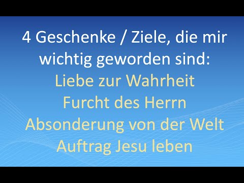 Was mir wichtig ist: Liebe zur Wahrheit, Gottesfurcht, Absonderung von der Welt, Auftrag Jesu leben
