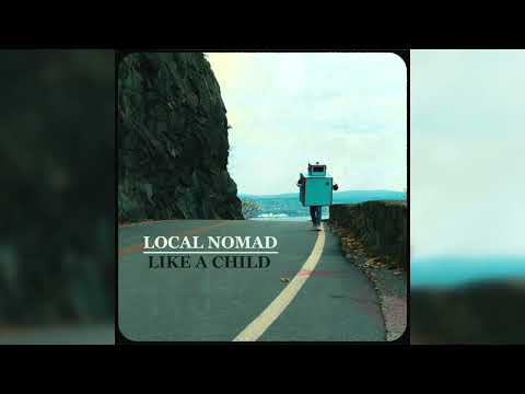 Local Nomad - LIKE A CHILD (Official Audio)