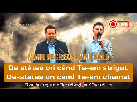 Când duhul mi-e trist - Manu Negrea si Vali Bala [Îmi torni untdelemn, și-mi alini inima] LIVE