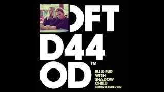 Eli & Fur with Shadow Child 'Seeing Is Believing' (MANIK (NYC) Remix)