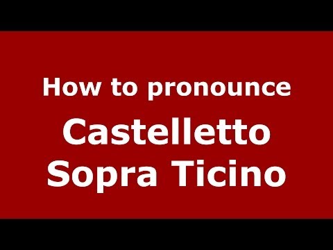 How to pronounce Castelletto Sopra Ticino (Italian/Italy) - PronounceNames.com