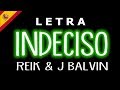 Indeciso (Letra/Lyrics) Reik, J Balvin || Remix || Dance Indeciso (Letra/Lyrics) Reik, J Balvin || Remix || Dance