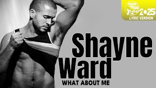 WHAT ABOUT ME - SHAYNE WARD (Lyric Version)
