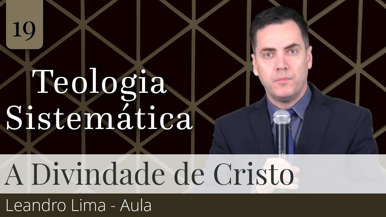 19. A Divindade de Cristo - Leandro Lima