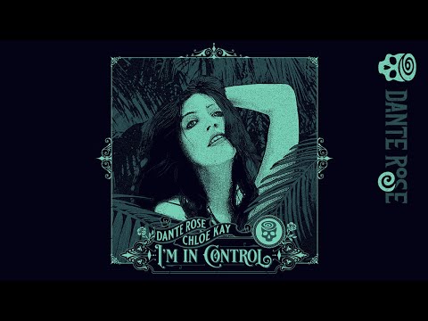 Dante Rose & Chloe Kay - I'm in Control