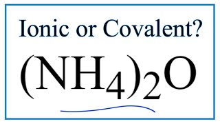 Is (NH4)2O Ionic or Covalent/Molecular