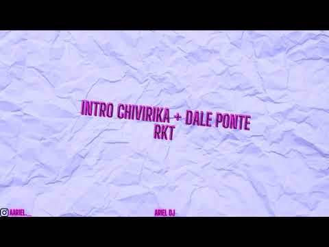 Intro Chivirika + Dale Ponte RKT - Ariel RMX
