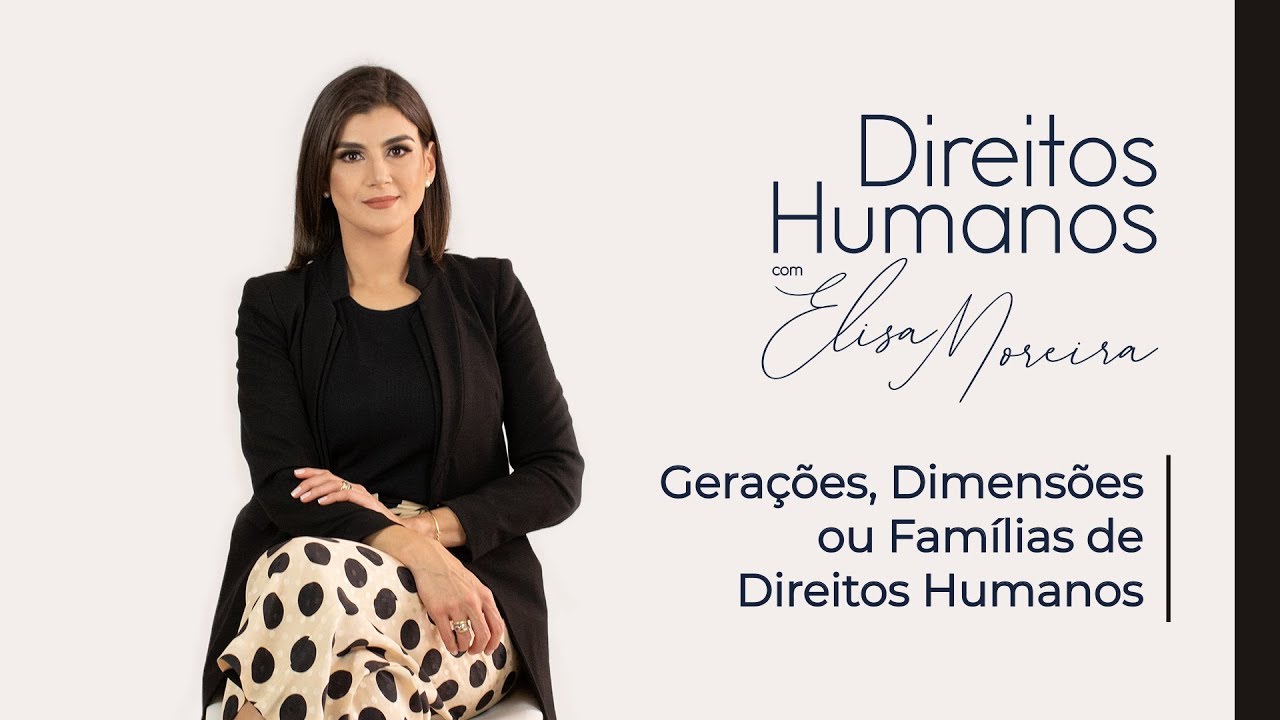 Gerações, Dimensões ou Famílias de Direitos Humanos - Professora Elisa Moreira
