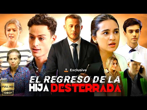 El Regreso de la Hija Desterrada película completa en español | New Drama Story and Facts Reviews