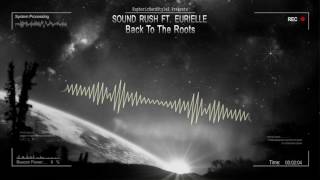 Sound Rush ft. Eurielle - Back To The Roots [HQ Edit]
