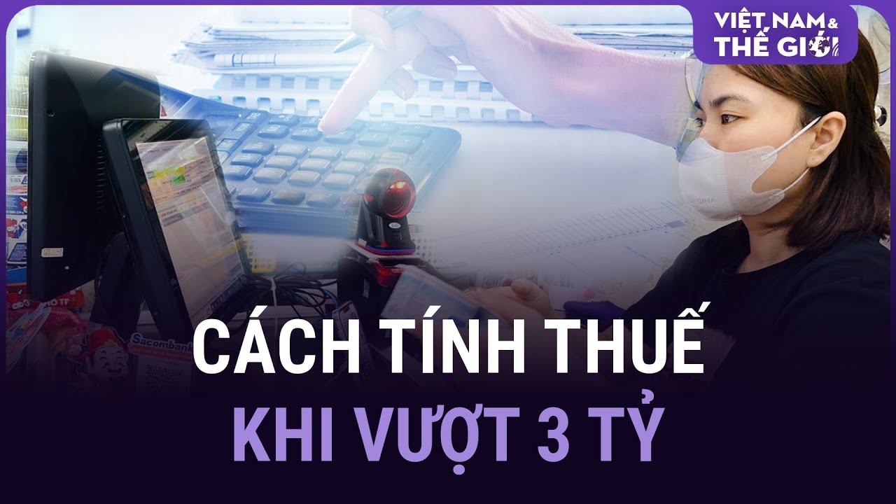 Doanh thu vượt 3 tỷ đồng, hộ kinh doanh phải đổi cách tính thuế ngay?