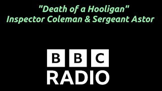 "Death of a Hooligan" - Inspector Ronald Coleman and Detective Sergeant Fred Astor - BBC Radio