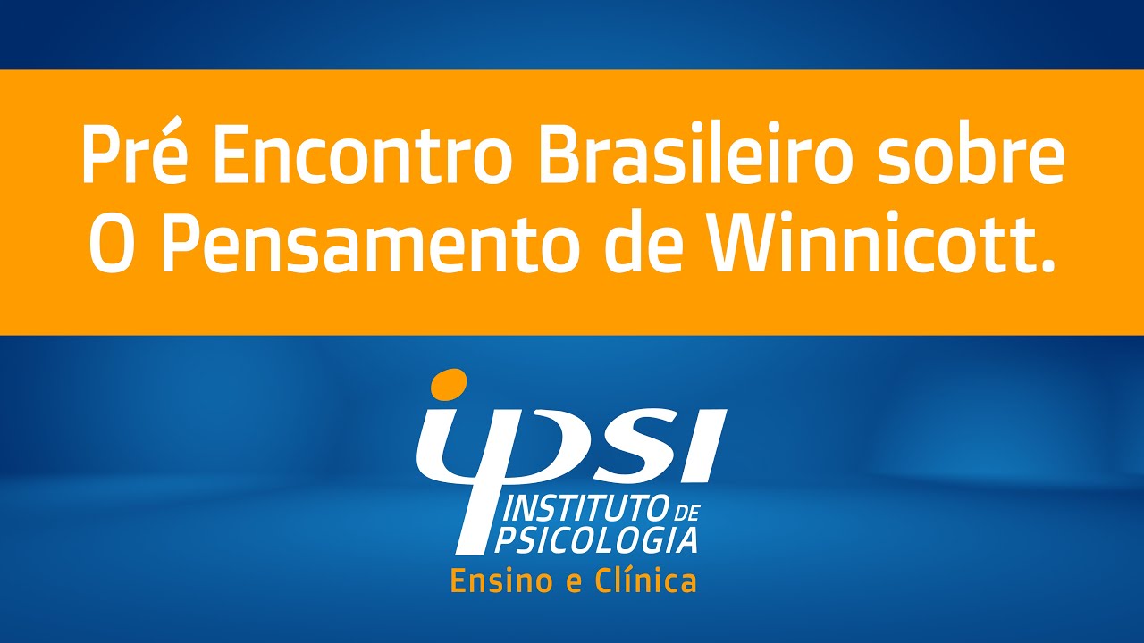 IPSI - Pré Encontro Brasileiro sobre O Pensamento de Winnicott.