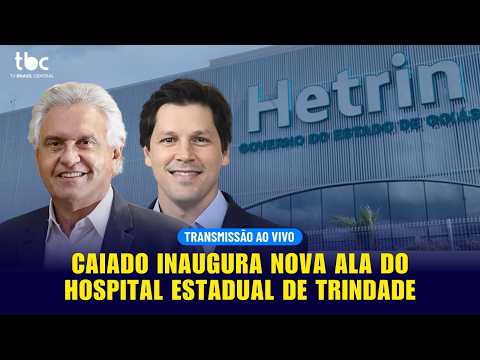 CAIADO INAUGURA NOVA ALA DO HOSPITAL ESTADUAL DE TRINDADE | GOIÁS NA BRASIL CENTRAL | 03/03/2026