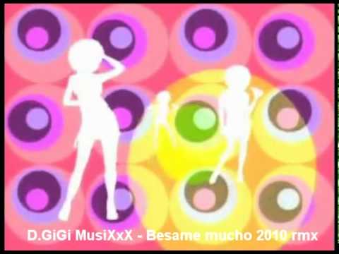 D.GiGi MusiXxX - Besame mucho 2010 rmx