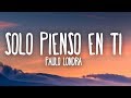 Paulo Londra - Solo Pienso En Ti (Letra) Ft. De La Ghetto, Justin Quiles