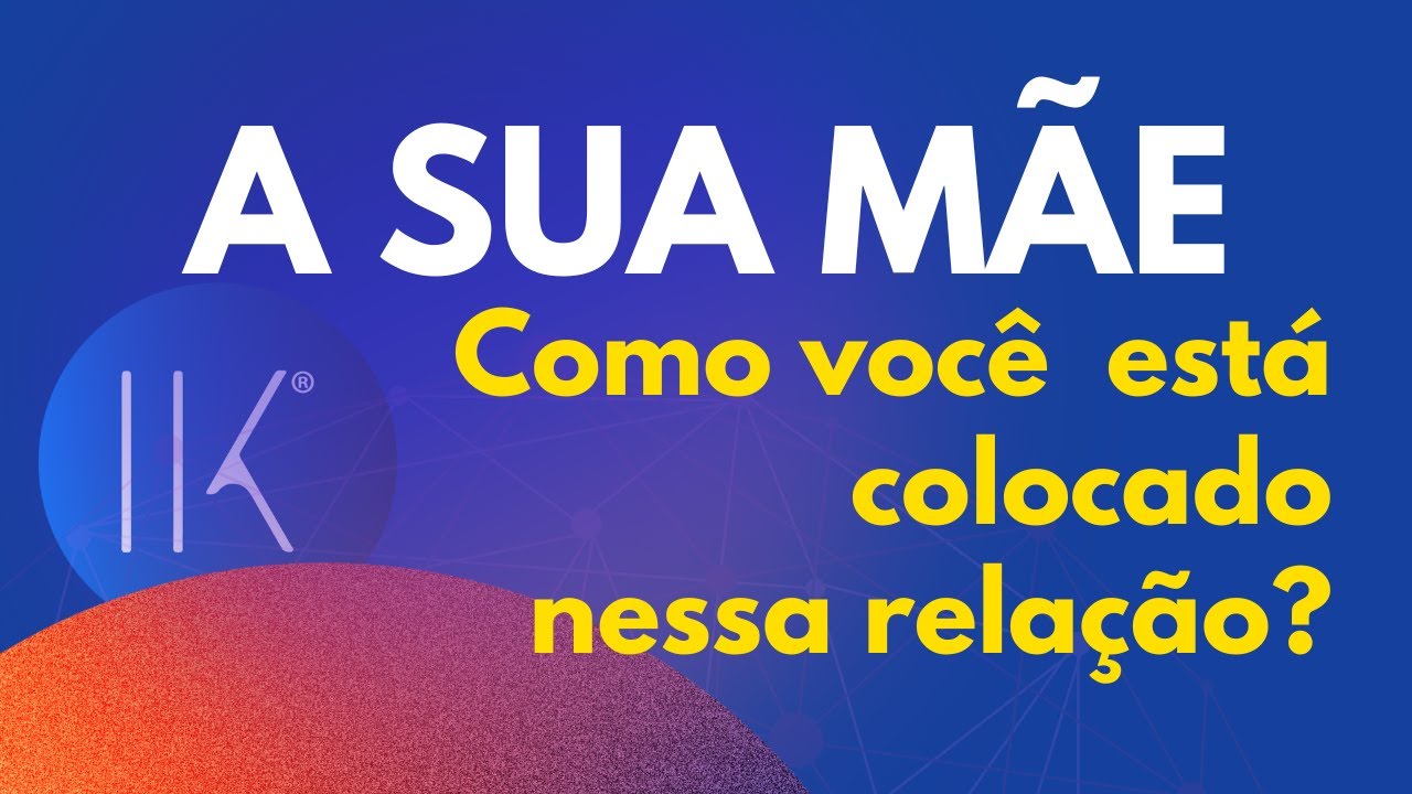 Exercício de Constelação Familiar - Relação com a Mãe | Instituto Koziner