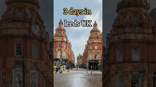 Leeds UK | 3 Days Itinerary | Things to do in Leeds UK | Leeds Travel Guide | Day Trip to York