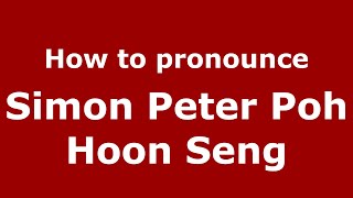 How to pronounce Simon Peter Poh Hoon Seng