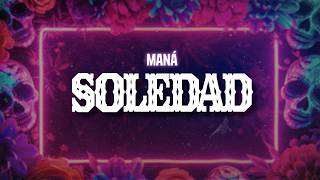 Maná - Soledad (Letra / Lyrics)