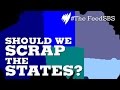 Should We Scrap The States I The Feed