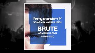 Ferry Corsten vs Armin van Buuren - Brute (Armin's Illegal Drum Edit) [HD]