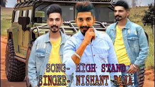 HIGH STAND BY NISHANT Rana || FULL HD Video song LATEST 2018||