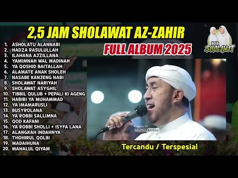 2,5 JAM SHOLAWAT AZ ZAHIR TERBARU 2025 FULL ALBUM | AKHIR JANUARI