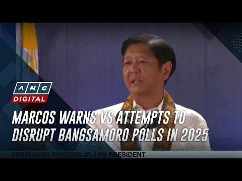 Marcos warns vs attempts to disrupt Bangsamoro polls in 2025