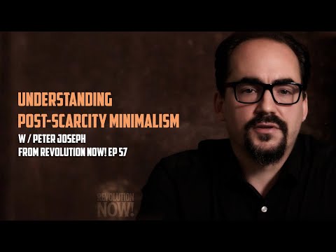 "Understanding Post-Scarcity Minimalism" | Segment from Revolution Now! w/ Peter Joseph | Ep 57