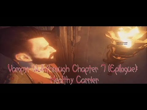 Vampyr Walkthrough Chapter 7 (Epilogue): Healthy Carrier