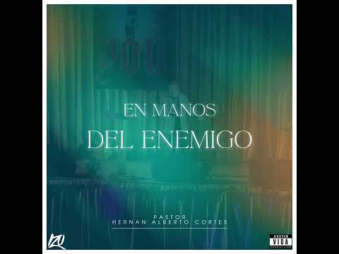 EN MANOS DEL ENEMIGO - PASTOR HERNAN ALBERTO CORTES