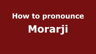 How to pronounce Morarji