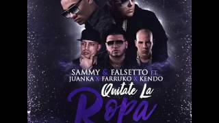 Quitate La Ropa (Remix 2) - Falsetto &amp; Sammy Ft Juanka, Farruko Y Kendo Kaponi - (Preview)