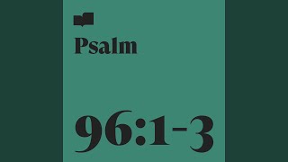 Psalm 96:1-3 (feat. Aaron Strumpel, Joel Limpic, Adam Zodrow &amp; Cameron Schenk)
