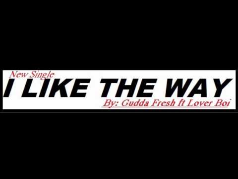 Gudda Fresh ft Lover Boi - "I Like The Way"